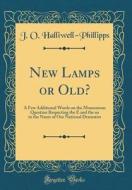New Lamps or Old?: A Few Additional Words on the Momentous Question Respecting the E and the an in the Name of Our National Dramatist (Cl di J. O. Halliwell-Phillipps edito da Forgotten Books
