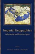 Imperial Geographies in Byzantine and Ottoman Space di Sahar Bazzaz edito da HARVARD UNIV PR