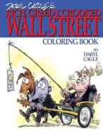 Daryl Cagle's RICH, GREEDY, CROOKED WALL STREET Coloring Book!: COLOR THE GREEDY! The perfect adult coloring book for vi di Daryl Cagle edito da LIGHTNING SOURCE INC