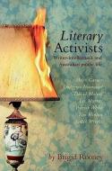 Literary Activists: Writer-Intellectuals and Australian Public Life di Brigid Rooney edito da UNIV OF QUEENSLAND