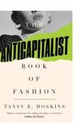 The Anti-Capitalist Book Of Fashion di Tansy E. Hoskins edito da Pluto Press