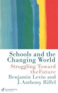 Schools and the Changing World di Benjamin Levin, Anthony Riffel edito da Taylor & Francis Ltd