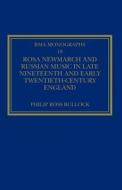 Rosa Newmarch and Russian Music in Late Nineteenth and Early Twentieth-Century England di Philip Ross Bullock edito da Routledge