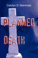 Planned Death di Carolyn D. Steinmetz edito da 1st Book Library