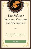 Riddling Between Oedipus and the Sphinx di Yuan Yuan edito da University Press of America