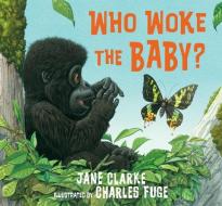 Who Woke the Baby? di Jane Clarke edito da NOSY CROW