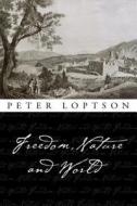 Freedom, Nature, and World di Peter Loptson edito da University of Ottawa Press