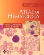 Anderson's Atlas Of Hematology di Richard L. Lieber, Shauna C. Anderson, Keila B. Poulsen edito da Lippincott Williams And Wilkins