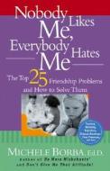 Nobody Likes Me, Everybody Hates Me di Michele Borba edito da John Wiley & Sons Inc