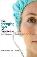 The Changing Face of Medicine di Ann K. Boulis, Jerry A. Jacobs edito da Cornell University Press