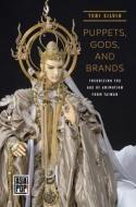 Puppets, Gods, and Brands: Theorizing the Age of Animation from Taiwan di Teri J. Silvio edito da UNIV OF HAWAII PR