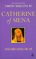 Catherine of Siena di Guiliana Cavallini, Timothy Radcliffe edito da BLOOMSBURY 3PL