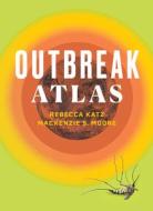 The Outbreak Atlas di Rebecca Katz, Mackenzie S. Moore edito da Vanderbilt University Press