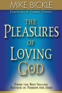 The Pleasure of Loving God: A Call to Accept God's All-Encompassing Love for You di Mike Bickle edito da CREATION HOUSE