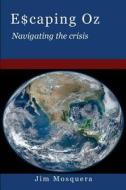 E$caping Oz: Navigating the Crisis di MR Jim Mosquera edito da Sentinel