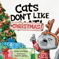 Cats Don't Like Christmas!: A Hilarious Holiday Children's Book for Kids Ages 3-7 di Andy Wortlock edito da LIGHTNING SOURCE INC