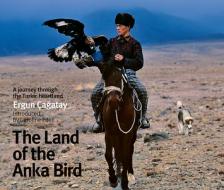 The Land of the Anka Bird: A Journey Through the Turkic Heartland di Caroline Eden edito da CORNUCOPIA BOOKS CAIQUE PUB