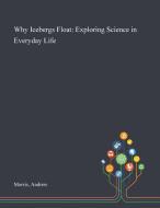 Why Icebergs Float: Exploring Science In di ANDREW MORRIS edito da Lightning Source Uk Ltd