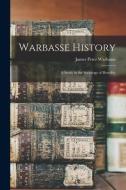 Warbasse History: a Study in the Sociology of Heredity di James Peter Warbasse edito da LIGHTNING SOURCE INC