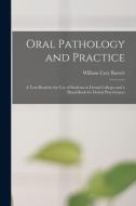 Oral Pathology And Practice di Barrett William Cary Barrett edito da Legare Street Press