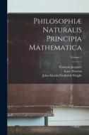 Philosophiæ Naturalis Principia Mathematica; Volume 2 di Isaac Newton, John Martin Frederick Wright, François Jacquier edito da LEGARE STREET PR