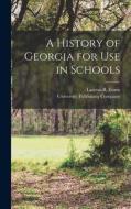 A History of Georgia for Use in Schools di Lawton B. Evans edito da LEGARE STREET PR