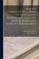 Making Computational Sense of Montague's Intensional Logic. By Jerry R. Hobbs and Stanley J. Rosenschein di Jerry R. Hobbs, Stanley J. Rosenschein edito da LEGARE STREET PR