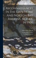 Reconnaissances In The Cape Nome And Norton Bay Regions, Alaska, In 1900 di Us Geological Survey Library edito da LEGARE STREET PR