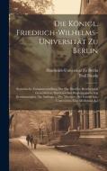 Die Königl. Friedrich-Wilhelms-Universität Zu Berlin di Humboldt-Universität Zu Berlin, Paul Daude edito da LEGARE STREET PR