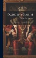 Dorothy South: A Love Story of Virginia Just Before the War di George Cary Eggleston edito da LEGARE STREET PR