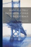 Manuale Dell' Ingegnere, Civile E Industriale di Giuseppe Colombo edito da LEGARE STREET PR