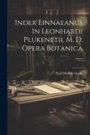 Index Linnaeanus In Leonhardi Plukenetii, M. D. Opera Botanica ...... di Paul Dietrich Giseke edito da LEGARE STREET PR