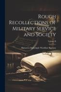 Rough Recollections of Military Service and Society; Volume II di Balcarres Dalrymple Wardlaw Ramsay edito da LEGARE STREET PR