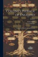 Collins's Peerage of England; Genealogical, Biographical, and Historical; Volume 6 di Egerton Brydges, Arthur Collins edito da LEGARE STREET PR