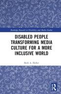 Disabled People Transforming Media Culture For A More Inclusive World di Beth A. Haller edito da Taylor & Francis Ltd