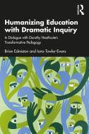 Humanizing Education With Dramatic Inquiry di Brian Edmiston, Iona Towler-Evans edito da Taylor & Francis Ltd