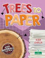 Trees to Paper di Robin Johnson edito da CRABTREE SEEDLINGS