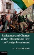 Resistance and Change in the International Law on Foreign             Investment di M. Sornarajah edito da Cambridge University Press