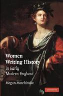 Women Writing History in Early Modern England di Megan Matchinske edito da Cambridge University Press