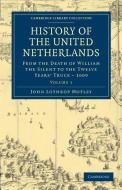 History of the United Netherlands - Volume 1 di John Lothrop Motley edito da Cambridge University Press