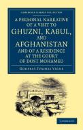 A Personal Narrative of a Visit to Ghuzni, Kabul, and Afghanistan, and of a Residence at the Court of Dost Mohamed di Godfrey Thomas Vigne edito da Cambridge University Press