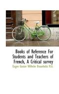 Books Of Reference For Students And Teachers Of French, A Critical Survey di Eugen Gustav Wilhelm Braunholtz edito da Bibliolife