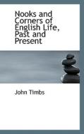 Nooks And Corners Of English Life, Past And Present di John Timbs edito da Bibliolife