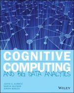 Cognitive Computing and Big Data Analytics di Judith Hurwitz, Marcia Kaufman, Adrian Bowles edito da John Wiley & Sons Inc