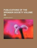 Publications of the Spenser Society Volume 30 di Spenser Society edito da Rarebooksclub.com