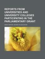 Reports from Universities and University Colleges Participating in the Parliamentary Grant di Great Britain Board of Education edito da Rarebooksclub.com