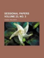Sessional Papers Volume 23, No. 3 di Canada Parliament edito da Rarebooksclub.com