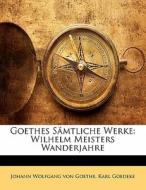 Wilhelm Meisters Wanderjahre di Johann Wolfgang von Goethe, Karl Goedeke, Johann Wolfgang Von Goethe edito da Nabu Press