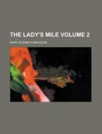 The Lady's Mile Volume 2 di Mary Elizabeth Braddon edito da Rarebooksclub.com