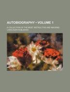 Autobiography (volume 1); A Collection Of The Most Instructive And Amusing Lives Ever Published di Books Group edito da General Books Llc